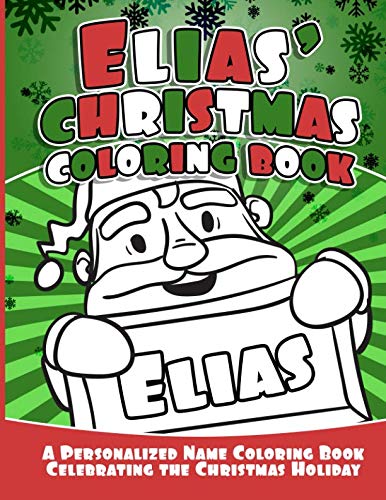 Elias' Christmas Coloring Book: A Personalized Name Coloring Book Celebrating the Christmas Holiday (Personalized Christmas Coloring Books) by Debbie Garcia