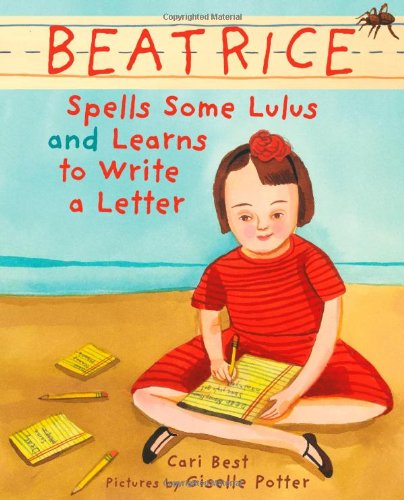 Beatrice Spells Some Lulus and Learns to Write a Letter by Cari Best