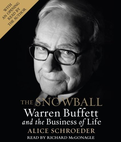 The Snowball: Warren Buffett and the Business of Life by Alice Schroeder