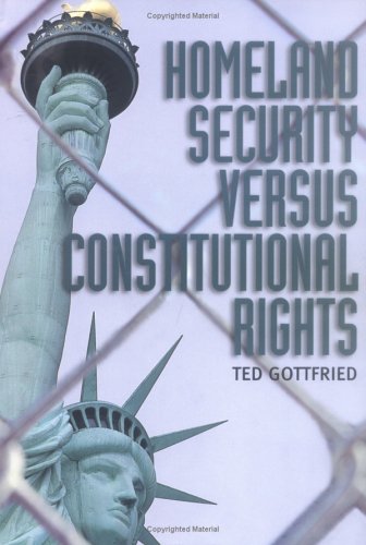 Homeland Security Vs. Constitutional Rights by Ted Gottfried