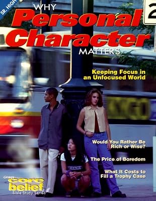 Why Personal Character Matters (Core Belief Bible Study)