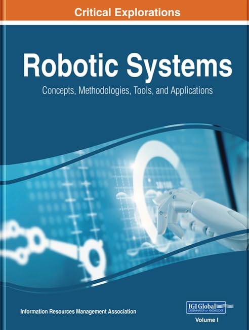 Robotic Systems: Concepts, Methodologies, Tools, and Applications by Information Resources Management Association