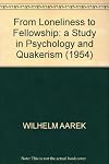 From loneliness to fellowship : a study in psychology and Quakerism