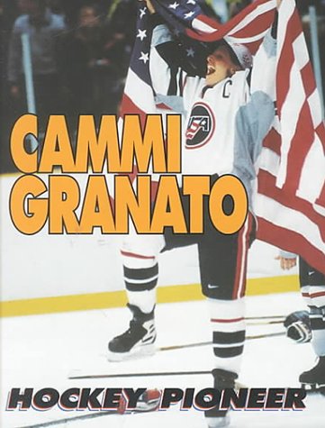 Cammi Granato: Hockey Pioneer (Sports Achievers Biographies) by Thom Loverro