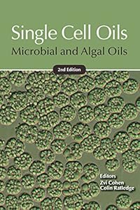 Single Cell Oils: Microbial and Algal Oils by Zvi Cohen