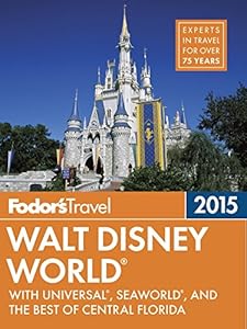 Fodor's Walt Disney World 2015: with Universal, SeaWorld, and the Best of Central Florida (Full-color Travel Guide)