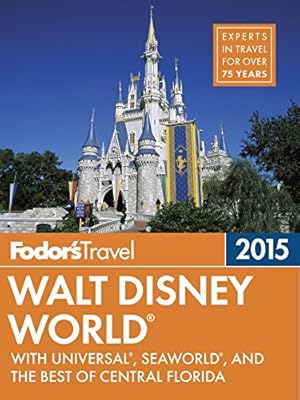 Fodor's Walt Disney World 2015: with Universal, SeaWorld, and the Best of Central Florida (Full-color Travel Guide)