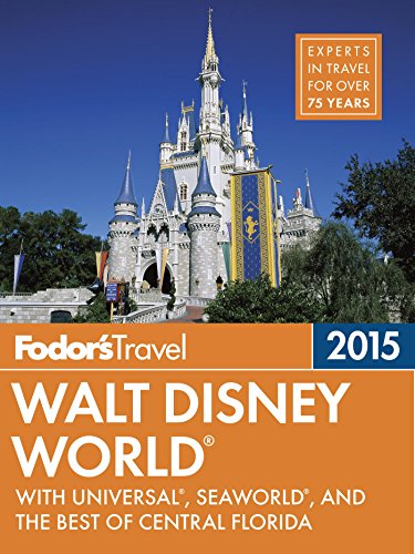 Fodor's Walt Disney World 2015: with Universal, SeaWorld, and the Best of Central Florida (Full-color Travel Guide) by Bob Sehlinger