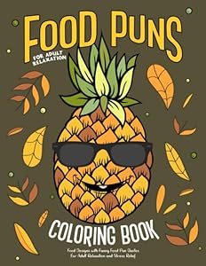Food Puns Coloring Book: Food Designs with Funny Food Pun Quotes for Adult Relaxation and Stress Relief: Fun Hilarious Puns about Food Coloring Gag Gift Book for Food Lovers by Suite 925 Design