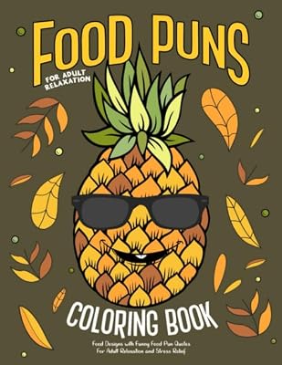 Food Puns Coloring Book: Food Designs with Funny Food Pun Quotes for Adult Relaxation and Stress Relief: Fun Hilarious Puns about Food Coloring Gag Gift Book for Food Lovers
