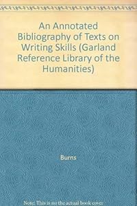 An Annotated Bibliography of Texts on Writing Skills (Garland Reference Library of the Humanities)