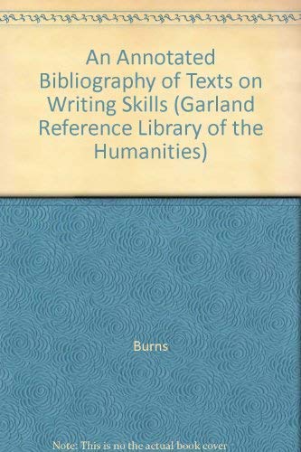 An Annotated Bibliography of Texts on Writing Skills (Garland Reference Library of the Humanities) by Burns
