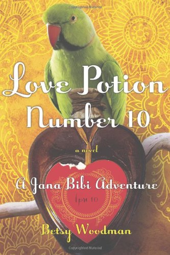 Love Potion Number 10: A Jana Bibi Adventure by Betsy Woodman