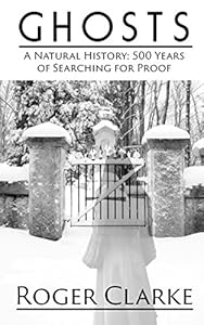 Ghosts: A Natural History: 500 Years of Searching for Proof