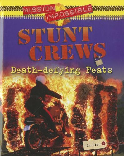 Stunt Crews: Death-Defying Feats (Mission Impossible) by Jim Pipe