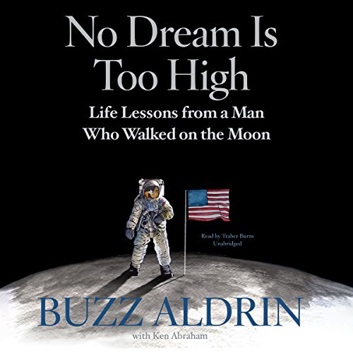 No Dream Is Too High: Life Lessons from a Man Who Walked on the Moon by Buzz Aldrin