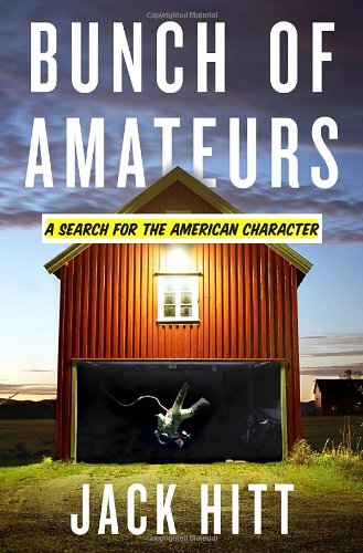 Bunch of Amateurs: A Search for the American Character by Jack Hitt