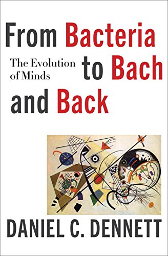 From Bacteria to Bach and Back: The Evolution of Minds by Daniel C. Dennett