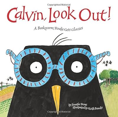 Calvin, Look Out!: A Bookworm Birdie Gets Glasses