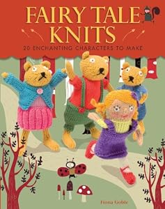 Fairy Tale Knits: 20 Enchanting Characters to Make