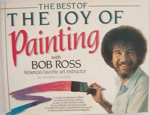 The Best of the Joy of Painting With Bob Ross America's Favorite Art Instructor by Annette Kowalski