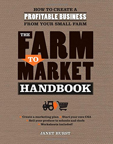 The Farm to Market Handbook: How to create a profitable business from your small farm by Janet Hurst