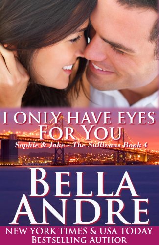 I Only Have Eyes For You: The Sullivans, Book 4 (Contemporary Romance) by Bella Andre