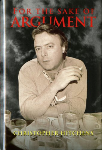 For the Sake of Argument: Essays and Minority Reports by Christopher Hitchens