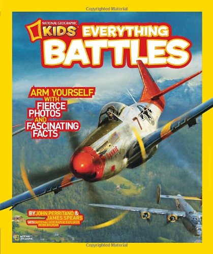 National Geographic Kids Everything Battles: Arm Yourself with Fierce Photos and Fascinating Facts by John Perritano