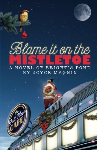 Blame It On The Mistletoe: A Novel of Bright's Pond by Joyce Magnin