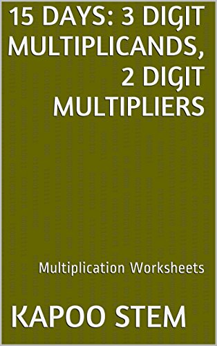 15 Multiplication Worksheets with 3-Digit Multiplicands, 2-Digit Multipliers: Math Practice Workbook (15 Days Math Multiplication Series 7)