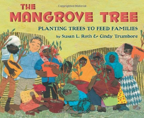 The Mangrove Tree: Planting Trees to Feed Families by Susan L. Roth
