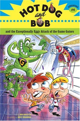Hot Dog and Bob Adventure 4: and the Exceptionally Eggy Attack of the Game Gators (No. 4) by Dave Whamond