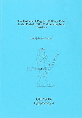 The Holders of Regular Military Titles in the Period of the Middle Kingdom: Dossiers (GHP Egyptology)