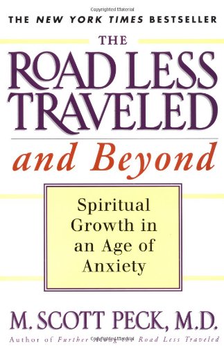 The Road Less Traveled and Beyond: Spiritual Growth in an Age of Anxiety by M. Scott Peck