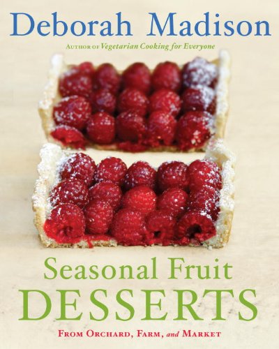 Seasonal Fruit Desserts: From Orchard, Farm, and Market by Deborah Madison