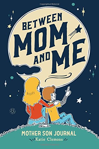 Between Mom and Me: Mother Son Journal by Katie Clemons