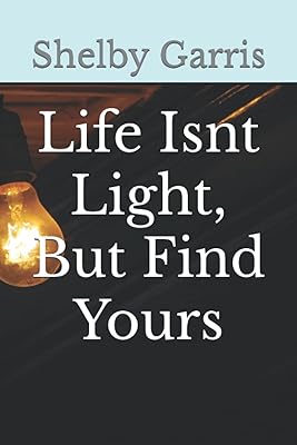 Life Isnt Light, But Find Yours