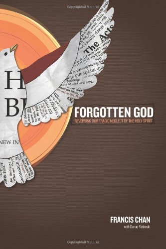 Forgotten God: Reversing Our Tragic Neglect of the Holy Spirit by Francis Chan