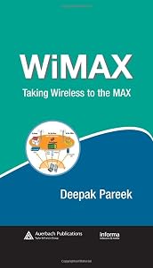 WiMAX: Taking Wireless to the MAX (Informa Telecoms & Media) by Deepak Pareek