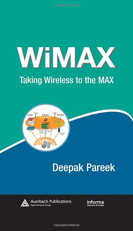 WiMAX: Taking Wireless to the MAX (Informa Telecoms & Media) by Deepak Pareek