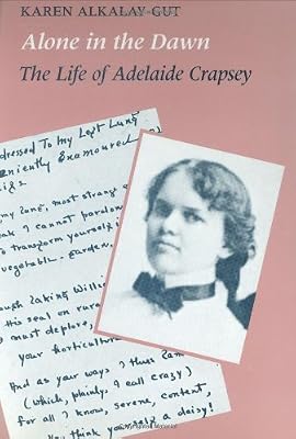 Alone in the Dawn: The Life of Adelaide Crapsey