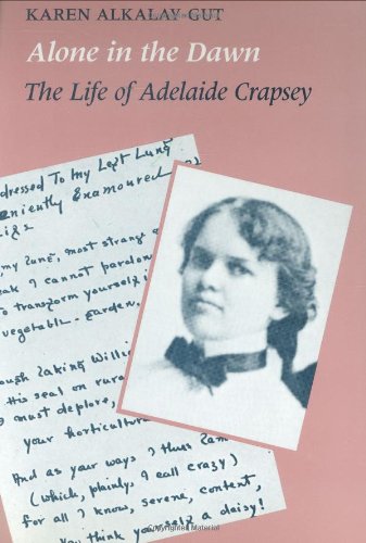 Alone in the Dawn: The Life of Adelaide Crapsey by Karen Alkalay-Gut