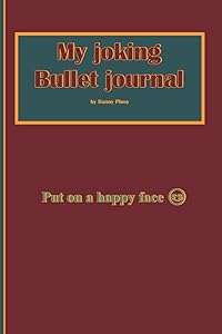 My joking bullet journal: The best random bullet journal for you. by Mr Danny Plooy