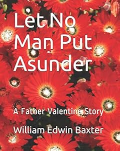 Let No Man Put Asunder: A Father Valentine Story (The Saints Stories and Biographies) by William Edwin Baxter