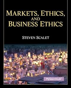 Markets, Ethics and Business Ethics Plus MySearchLab with eText -- Access Card Package by Steve Scalet