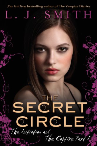 The Secret Circle: The Initiation and The Captive Part I by L. J. Smith