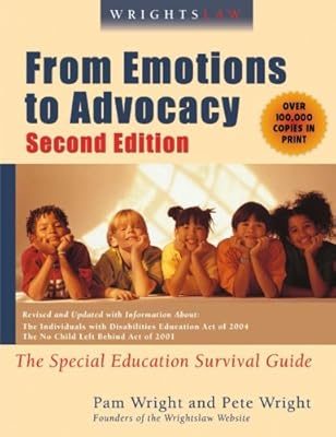 Wrightslaw: From Emotions to Advocacy: The Special Education Survival Guide