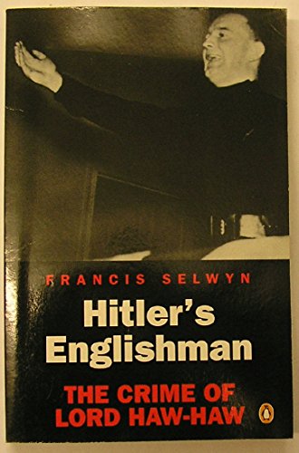 Hitler's Englishman: Crime of Lord Haw-Haw by Francis Selwyn