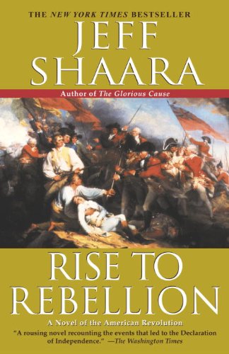 Rise to Rebellion: A Novel of the American Revolution (The American Revolutionary War) by Jeff Shaara